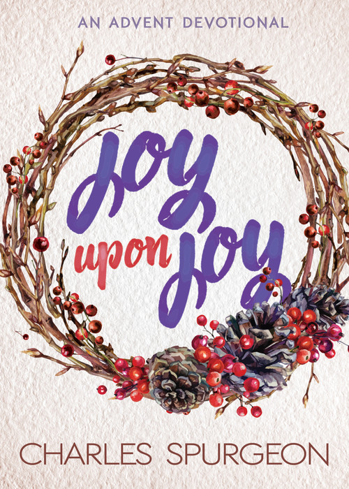 Joy Upon Joy (An Advent Devotional) by Charles H. Spurgeon, 9781629119588