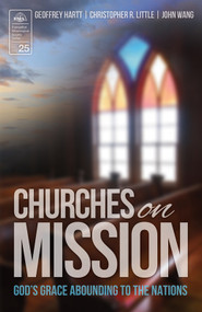 Churches on Mission (God's Grace Abounding to the Nations) by Geoffrey Hartt, Christopher R. Little, John Wang, 9780878085293