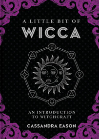 A Little Bit of Wicca (An Introduction to Witchcraft) by Cassandra Eason, 9781454927129