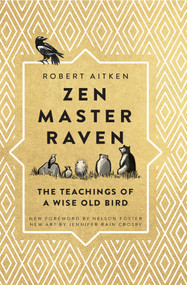 Zen Master Raven (The Teachings of a Wise Old Bird) by Robert Aitken, Nelson Foster, Jennifer Rain Crosby, 9781614293842