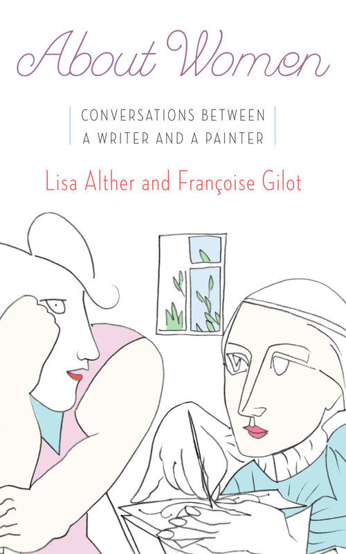 About Women (Conversations Between a Writer and a Painter) by Lisa Alther, Francoise Gilot, 9780385539869