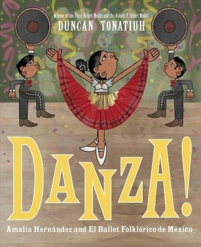 Danza! (Amalia Hernández and El Ballet Folklórico de México) by Duncan Tonatiuh, 9781419725326