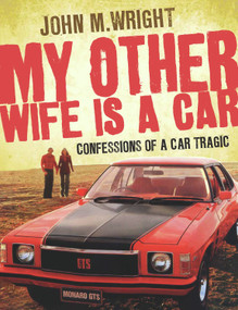 My Other Wife Is a Car (Confessions of a Car Tragic) by John Wright, 9781741756609
