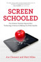 Screen Schooled (Two Veteran Teachers Expose How Technology Overuse Is Making Our Kids Dumber) by Joe Clement, Matt Miles, 9781613739518