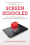 Screen Schooled (Two Veteran Teachers Expose How Technology Overuse Is Making Our Kids Dumber) by Joe Clement, Matt Miles, 9781613739518