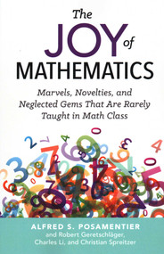 Joy of Mathematics (Marvels, Novelties, and Neglected Gems That Are Rarely Taught in Math Class) by Alfred S. Posamentier, Robert Geretschlager, Charles Li, 9781633882973