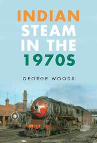 Indian Steam in the 1970s by George Woods, 9781445666785