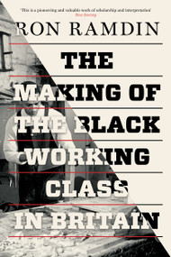 The Making of the Black Working Class in Britain by Ron Ramdin, 9781786630650