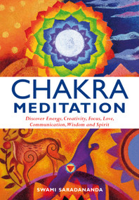 Chakra Meditation (Discovery Energy, Creativity, Focus, Love, Communication, Wisdom, and Spirit) by Swami Saradananda, 9781844834952
