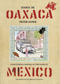 Diario de Oaxaca (A Sketchbook Journal of Two Years in Mexico) by Peter Kuper, Martín Solares, 9781629634418