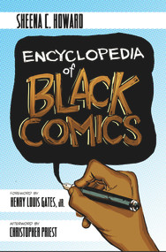 Encyclopedia of Black Comics by Sheena C. Howard, Henry Louis Gates, Jr., Christopher Priest, 9781682751015