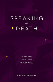 Speaking of Death (What the Bereaved Really Need) by Annie Broadbent, 9780349416052