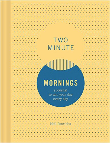 Two Minute Mornings (A Journal to Win Your Day Every Day) by Neil Pasricha, 9781452163468
