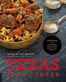 Texas Slow Cooker (125 Recipes for the Lone Star State's Very Best Dishes, All Slow-Cooked to Perfection) by Cheryl Jamison, 9781558328945