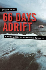 66 Days Adrift (A True Story of Disaster and Survival on the Open Sea) by William Butler, 9780071438742