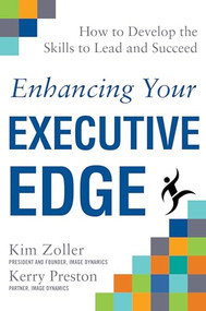 Enhancing Your Executive Edge: How to Develop the Skills to Lead and Succeed by Kim Zoller, Kerry Preston, 9780071824316