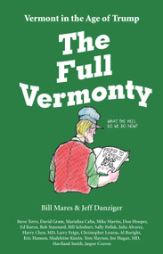 The Full Vermonty (Vermont in the Age of Trump) by Bill Mares, Jeff Danziger, 9780999076606