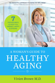 A Woman's Guide To Healthy Aging (7 Proven Ways to Keep You Vibrant, Happy & Strong) by Vivien Brown, 9781988025223