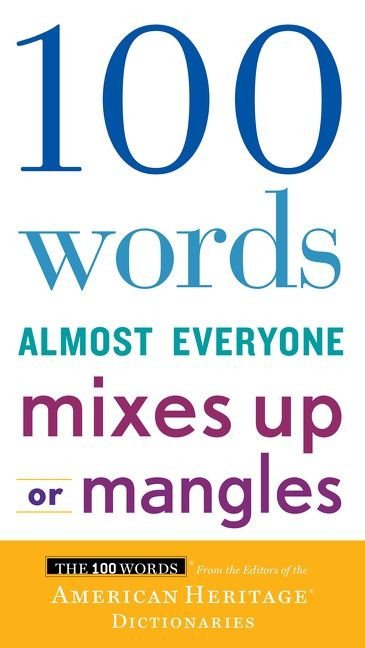 100 Words Almost Everyone Mixes Up Or Mangles by Editors of the American Heritage Di, 9781328710321
