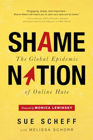 Shame Nation (The Global Epidemic of Online Hate) by Sue Scheff, Melissa Schorr, Monica Lewinksy, 9781492648994
