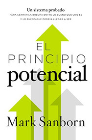 El principio potencial (Un sistema probado para cerrar la brecha entre lo bueno que eres y lo bueno que pudieras ser) (Spanish Edition) by Mark Sanborn, 9780718097721