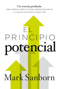 El principio potencial (Un sistema probado para cerrar la brecha entre lo bueno que eres y lo bueno que pudieras ser) (Spanish Edition) by Mark Sanborn, 9780718097721