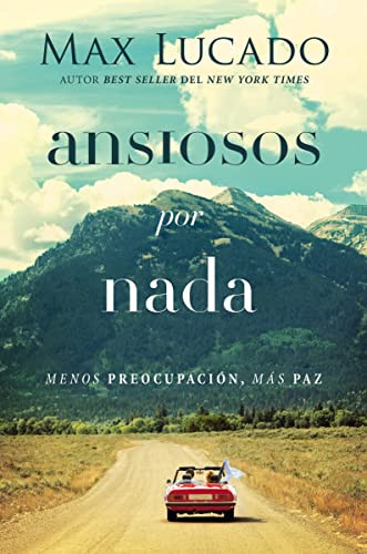 Ansiosos por nada (Menos preocupación, más paz) (Spanish Edition) by Max Lucado, 9780718098711