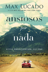 Ansiosos por nada (Menos preocupación, más paz) (Spanish Edition) by Max Lucado, 9780718098711