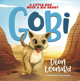 Gobi: A Little Dog with a Big Heart (picture book) by Dion Leonard, Lisa Manuzak, 9780718075293