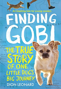 Finding Gobi: Young Reader's Edition (The True Story of One Little Dog's Big Journey) by Dion Leonard, Aaron Rosenberg, 9780718075316