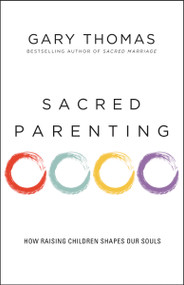 Sacred Parenting (How Raising Children Shapes Our Souls) - 9780310341857 by Gary  Thomas, 9780310341857