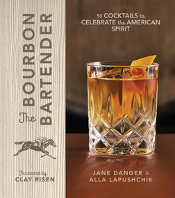 The Bourbon Bartender (50 Cocktails to Celebrate the American Spirit - A Cocktail Book) by Jane Danger, Alla Lapushchik, Clay Risen, 9781454926290