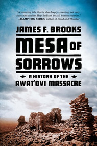 Mesa of Sorrows (A History of the Awat'ovi Massacre) by James F. Brooks, 9780393353549