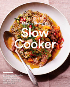 Martha Stewart's Slow Cooker (110 Recipes for Flavorful, Foolproof Dishes (Including Desserts!), Plus Test-Kitchen Tips and Strategies: A Cookbook) by Editors of Martha Stewart Living, 9780307954688
