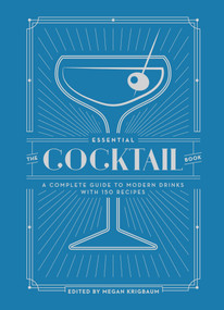 The Essential Cocktail Book (A Complete Guide to Modern Drinks with 150 Recipes) by Megan Krigbaum, Editors of PUNCH, 9780399579318