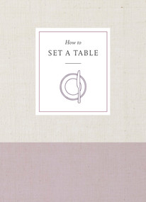 How to Set a Table (Inspiration, Ideas, and Etiquette for Hosting Friends and Family) by Potter Gift, 9780451498021