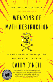 Weapons of Math Destruction (How Big Data Increases Inequality and Threatens Democracy) by Cathy O'Neil, 9780553418835