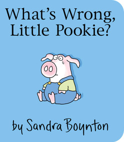 What's Wrong, Little Pookie? by Sandra Boynton, Sandra Boynton, 9781481497695