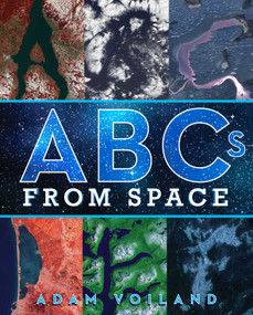 ABCs from Space (A Discovered Alphabet) by Adam Voiland, Adam Voiland, 9781481494281