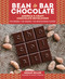 Bean-to-Bar Chocolate (America's Craft Chocolate Revolution: The Origins, the Makers, and the Mind-Blowing Flavors) by Megan Giller, Michael Laiskonis, 9781612128214