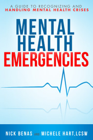 Mental Health Emergencies (A Guide to Recognizing and Handling Mental Health Crises) by Nick Benas, Michele Hart, 9781578266746