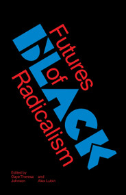 Futures of Black Radicalism - 9781786632821 by Gaye Theresa Johnson, Alex Lubin, 9781786632821
