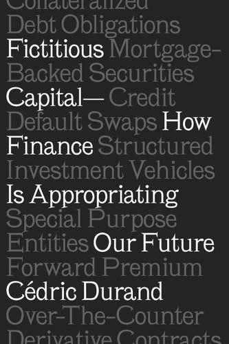Fictitious Capital (How Finance Is Appropriating Our Future) - 9781786632845 by Cedric Durand, David Broder, 9781786632845