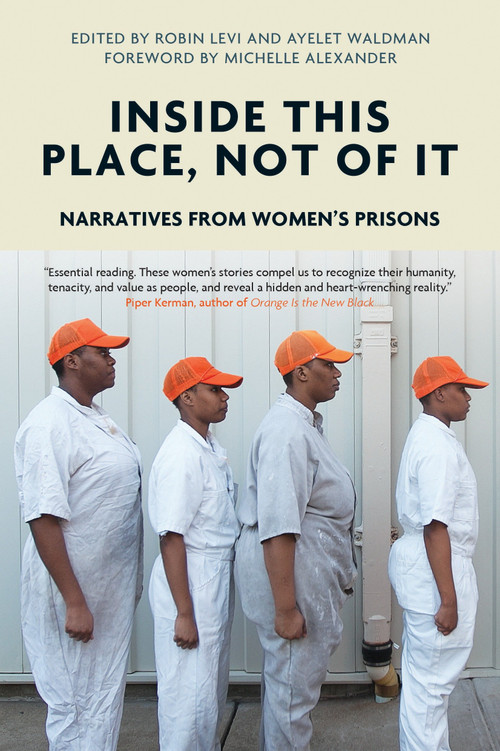 Inside This Place, Not of It (Narratives from Women's Prisons) - 9781786632852 by Ayelet Waldman, Robin Levi, Michelle Alexander, 9781786632852