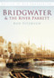 Bridgwater & the River Parrett in Old Photographs by Rod Fitzhugh, 9780752452937