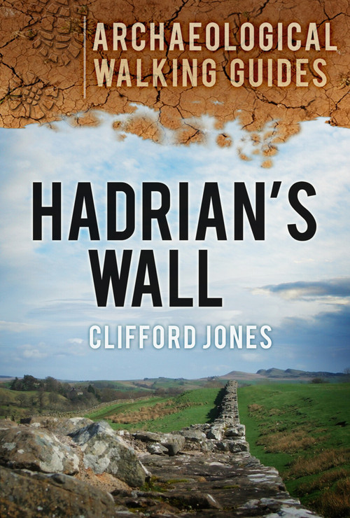 Hadrian's Wall by Clifford Jones, 9780752463612