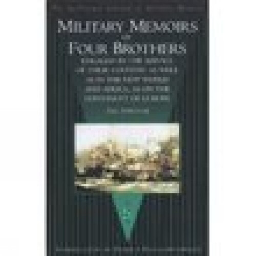 Military Memoirs of Four Brothers (Engaged in the Service of Their Country as Well as in the New World and Africa, as on the Continent of Europe) by The Survivor, Philip J. Haythornthwaite, 9781862271272
