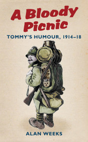 A Bloody Picnic (Tommy's Humour, 1914-18) by Alan Weeks, 9780752456683