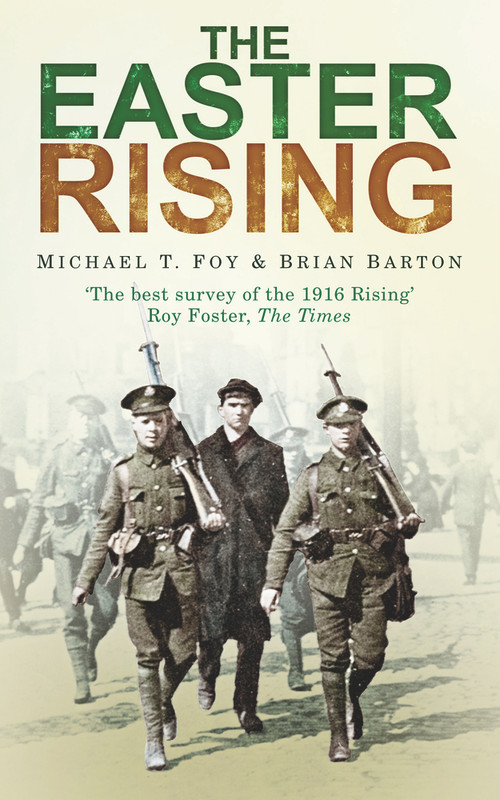 The Easter Rising by Michael T. Foy, Brian Barton, 9780752457031