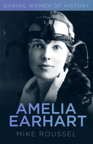 Amelia Earhart (Daring Women of History) by Mike Roussel, 9780750979481